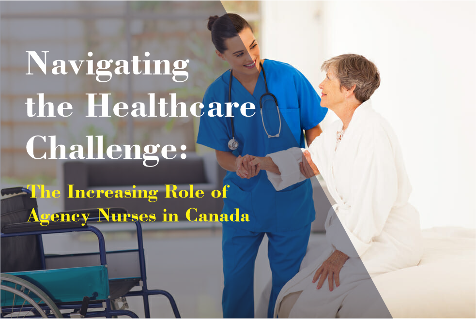 Navigating the Healthcare Challenge: The Increasing Role of Agency Nurses in Canada